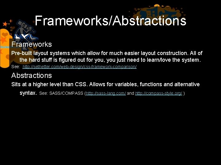 Frameworks/Abstractions Frameworks Pre-built layout systems which allow for much easier layout construction. All of