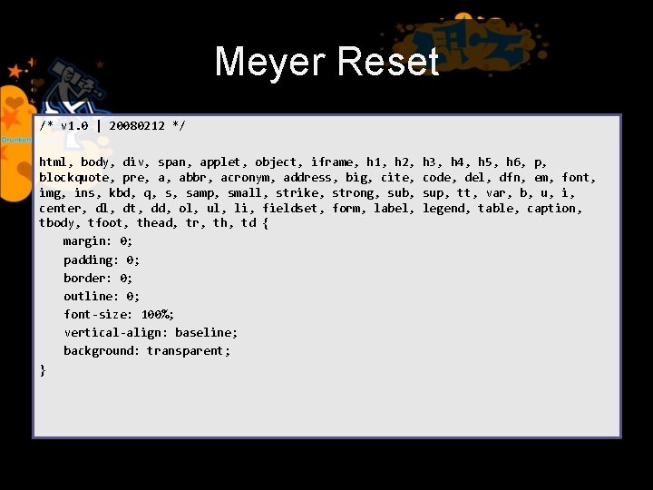 Meyer Reset /* v 1. 0 | 20080212 */ html, body, div, span, applet,