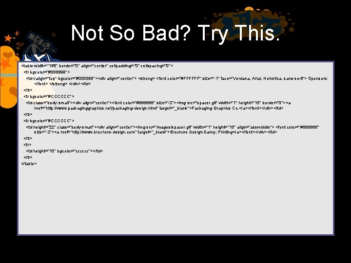 Not So Bad? Try This. <table width="158" border="0" align="center" cellpadding="0" cellspacing="0"> <tr bgcolor="#006699"> <td