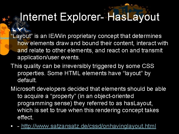 Internet Explorer- Has. Layout “Layout” is an IE/Win proprietary concept that determines how elements