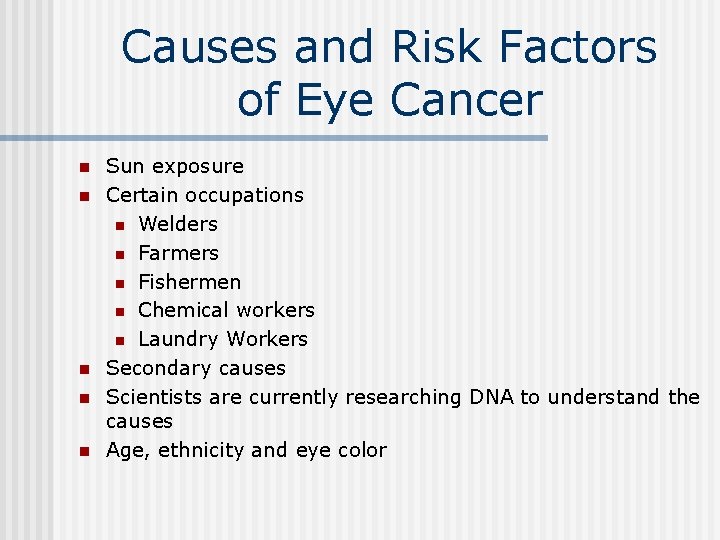 Causes and Risk Factors of Eye Cancer n n n Sun exposure Certain occupations