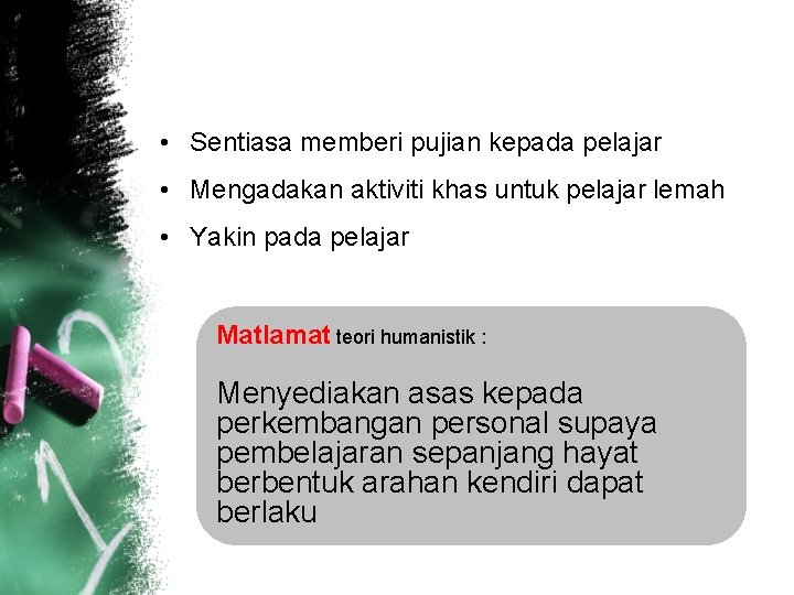 • Sentiasa memberi pujian kepada pelajar • Mengadakan aktiviti khas untuk pelajar lemah • Sentiasa memberi pujian kepada pelajar • Mengadakan aktiviti khas untuk pelajar lemah