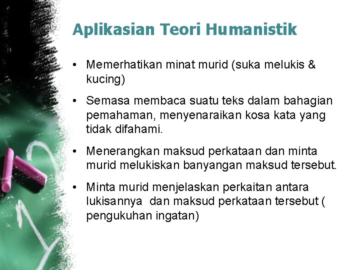 Aplikasian Teori Humanistik • Memerhatikan minat murid (suka melukis & kucing) • Semasa membaca Aplikasian Teori Humanistik • Memerhatikan minat murid (suka melukis & kucing) • Semasa membaca