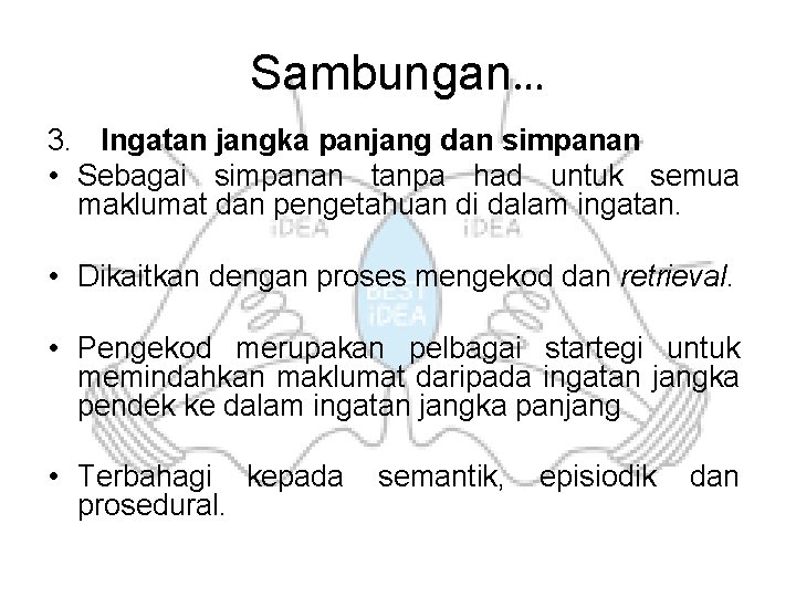 Sambungan… 3. Ingatan jangka panjang dan simpanan • Sebagai simpanan tanpa had untuk semua Sambungan… 3. Ingatan jangka panjang dan simpanan • Sebagai simpanan tanpa had untuk semua
