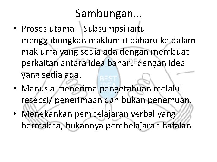 Sambungan… • Proses utama – Subsumpsi iaitu menggabungkan maklumat baharu ke dalam makluma yang Sambungan… • Proses utama – Subsumpsi iaitu menggabungkan maklumat baharu ke dalam makluma yang