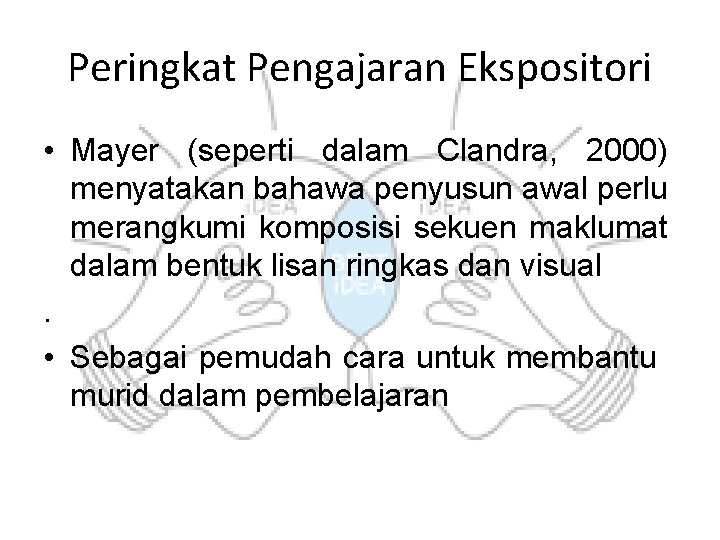 Peringkat Pengajaran Ekspositori • Mayer (seperti dalam Clandra, 2000) menyatakan bahawa penyusun awal perlu Peringkat Pengajaran Ekspositori • Mayer (seperti dalam Clandra, 2000) menyatakan bahawa penyusun awal perlu