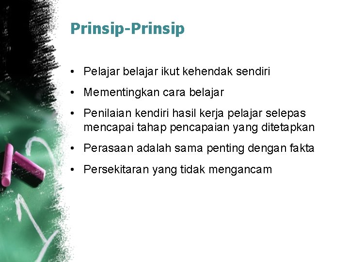 Prinsip-Prinsip • Pelajar belajar ikut kehendak sendiri • Mementingkan cara belajar • Penilaian kendiri Prinsip-Prinsip • Pelajar belajar ikut kehendak sendiri • Mementingkan cara belajar • Penilaian kendiri