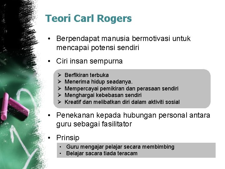 Teori Carl Rogers • Berpendapat manusia bermotivasi untuk mencapai potensi sendiri • Ciri insan Teori Carl Rogers • Berpendapat manusia bermotivasi untuk mencapai potensi sendiri • Ciri insan