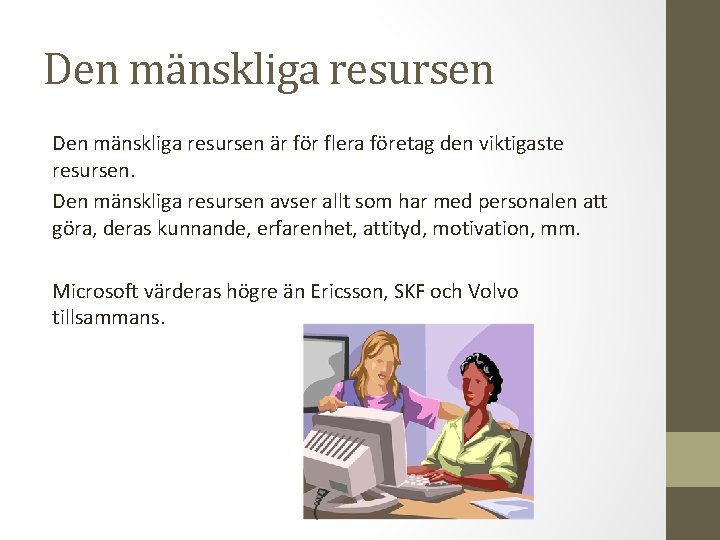 Den mänskliga resursen är för flera företag den viktigaste resursen. Den mänskliga resursen avser