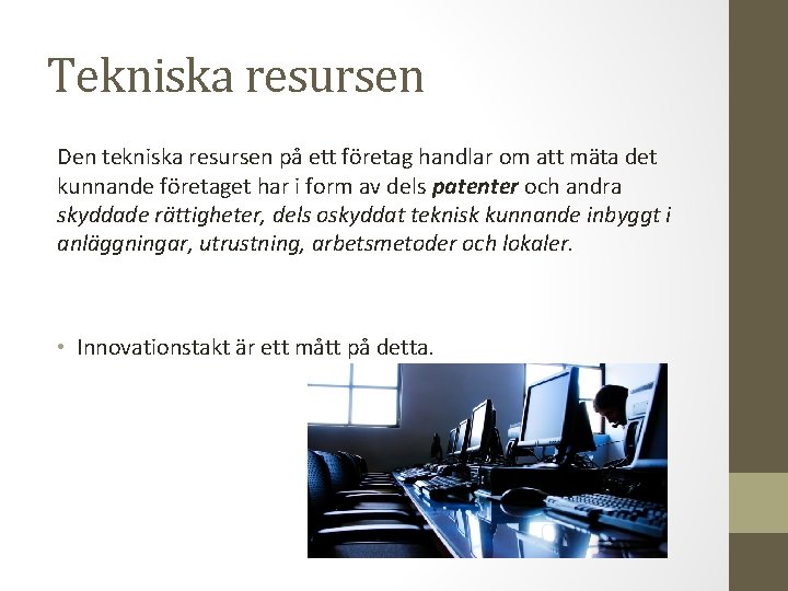 Tekniska resursen Den tekniska resursen på ett företag handlar om att mäta det kunnande