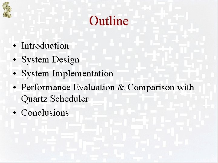 Outline • • Introduction System Design System Implementation Performance Evaluation & Comparison with Quartz