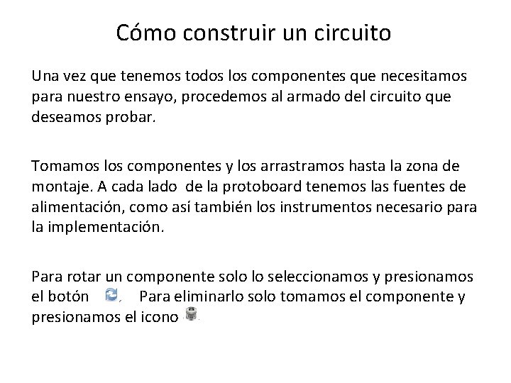 Cómo construir un circuito Una vez que tenemos todos los componentes que necesitamos para