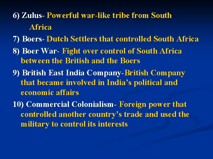6) Zulus- Powerful war-like tribe from South Africa 7) Boers- Dutch Settlers that controlled