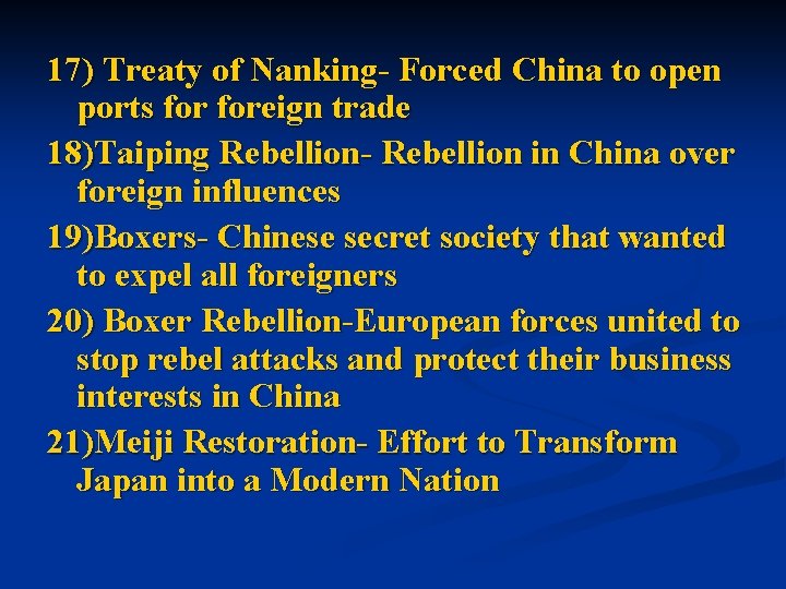 17) Treaty of Nanking- Forced China to open ports foreign trade 18)Taiping Rebellion- Rebellion