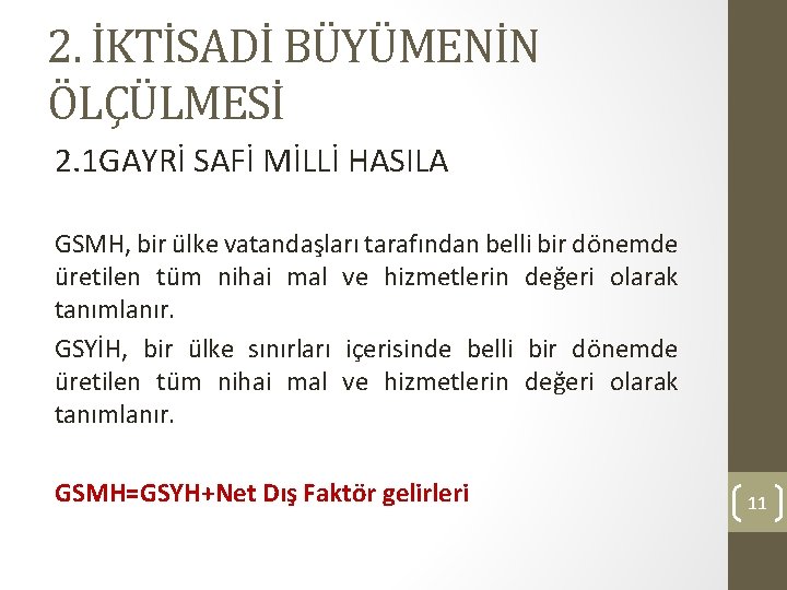 2. İKTİSADİ BÜYÜMENİN ÖLÇÜLMESİ 2. 1 GAYRİ SAFİ MİLLİ HASILA GSMH, bir ülke vatandaşları