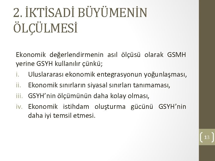 2. İKTİSADİ BÜYÜMENİN ÖLÇÜLMESİ Ekonomik değerlendirmenin asıl ölçüsü olarak GSMH yerine GSYH kullanılır çünkü;