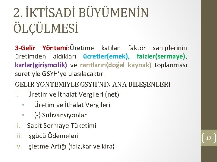 2. İKTİSADİ BÜYÜMENİN ÖLÇÜLMESİ 3 -Gelir Yöntemi: Üretime katılan faktör sahiplerinin üretimden aldıkları ücretler(emek),