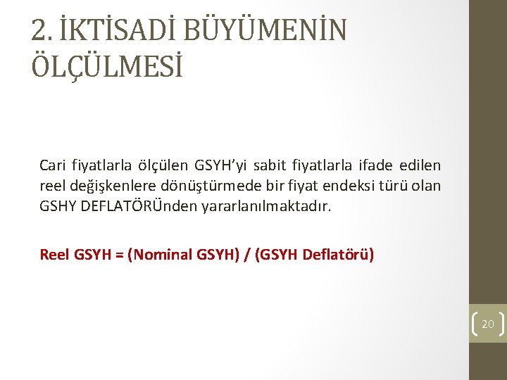 2. İKTİSADİ BÜYÜMENİN ÖLÇÜLMESİ Cari fiyatlarla ölçülen GSYH’yi sabit fiyatlarla ifade edilen reel değişkenlere