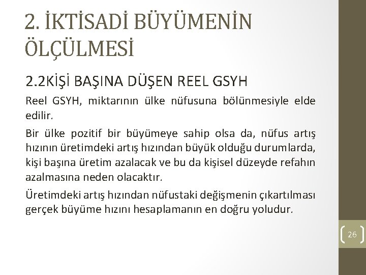 2. İKTİSADİ BÜYÜMENİN ÖLÇÜLMESİ 2. 2 KİŞİ BAŞINA DÜŞEN REEL GSYH Reel GSYH, miktarının