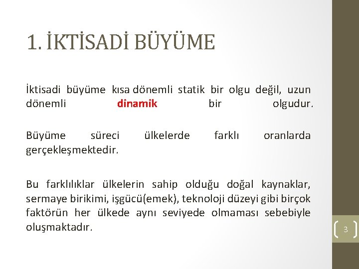 1. İKTİSADİ BÜYÜME İktisadi büyüme kısa dönemli statik bir olgu değil, uzun dönemli dinamik