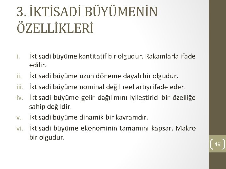 3. İKTİSADİ BÜYÜMENİN ÖZELLİKLERİ i. iii. iv. v. vi. İktisadi büyüme kantitatif bir olgudur.