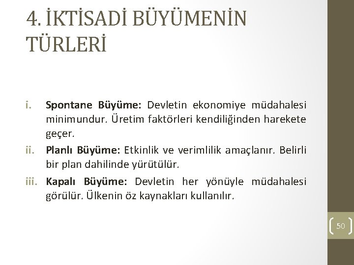 4. İKTİSADİ BÜYÜMENİN TÜRLERİ i. Spontane Büyüme: Devletin ekonomiye müdahalesi minimundur. Üretim faktörleri kendiliğinden