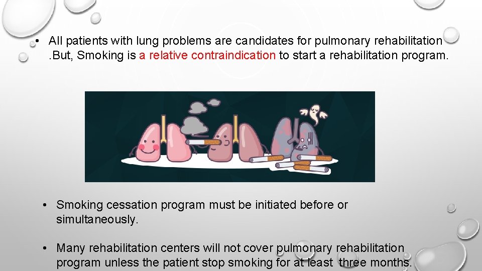  • All patients with lung problems are candidates for pulmonary rehabilitation. But, Smoking