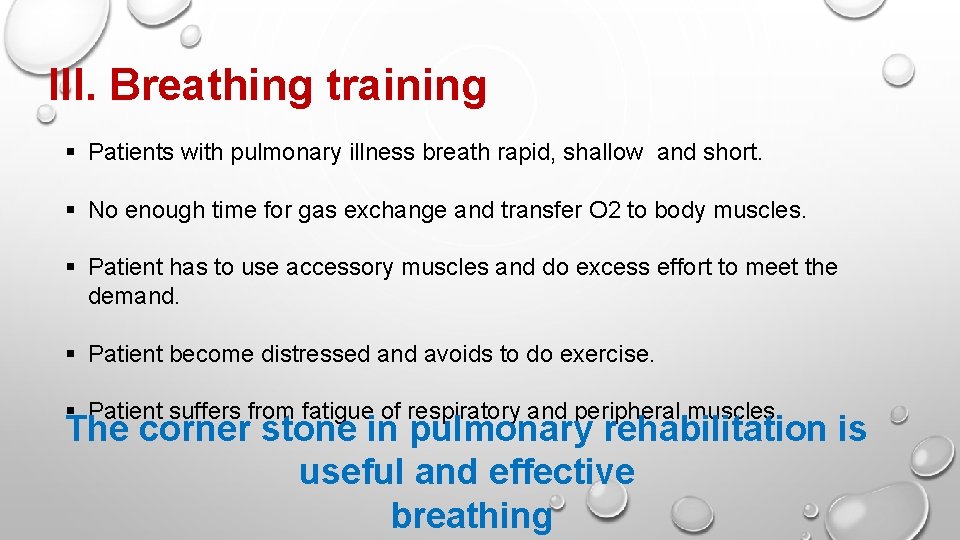 III. Breathing training § Patients with pulmonary illness breath rapid, shallow and short. §