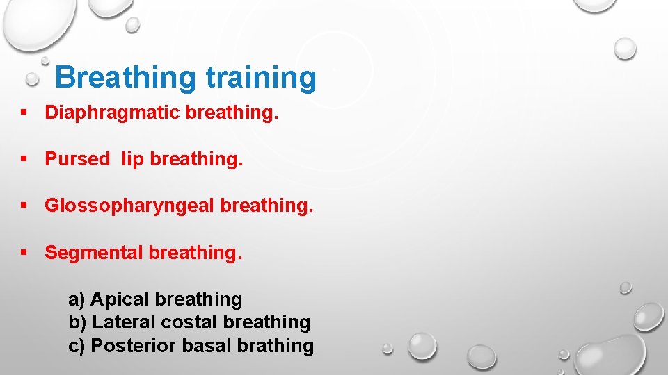 Breathing training § Diaphragmatic breathing. § Pursed lip breathing. § Glossopharyngeal breathing. § Segmental