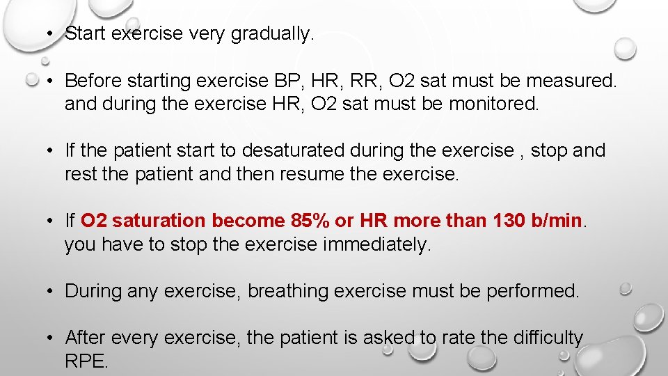  • Start exercise very gradually. • Before starting exercise BP, HR, RR, O