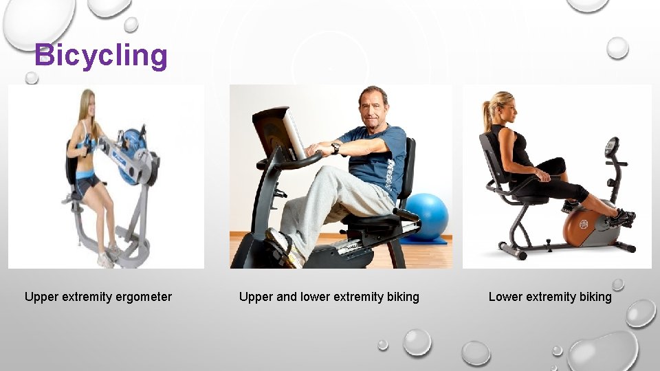Bicycling Upper extremity ergometer Upper and lower extremity biking Lower extremity biking 