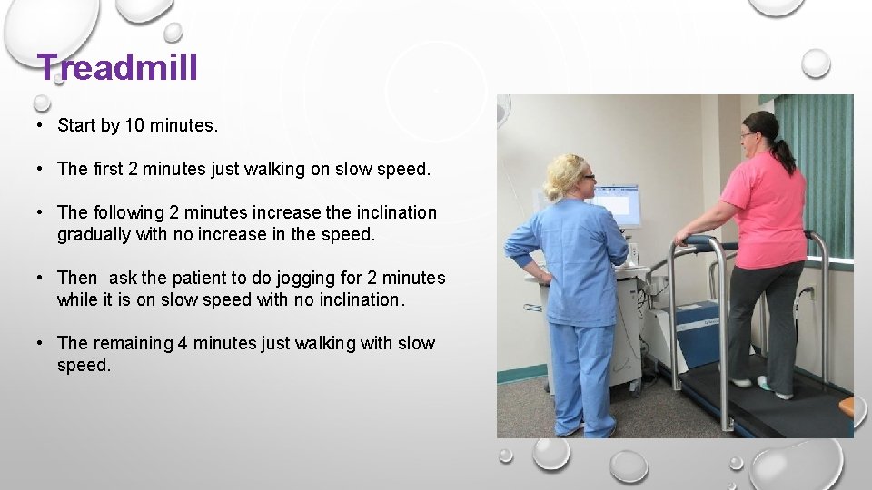 Treadmill • Start by 10 minutes. • The first 2 minutes just walking on