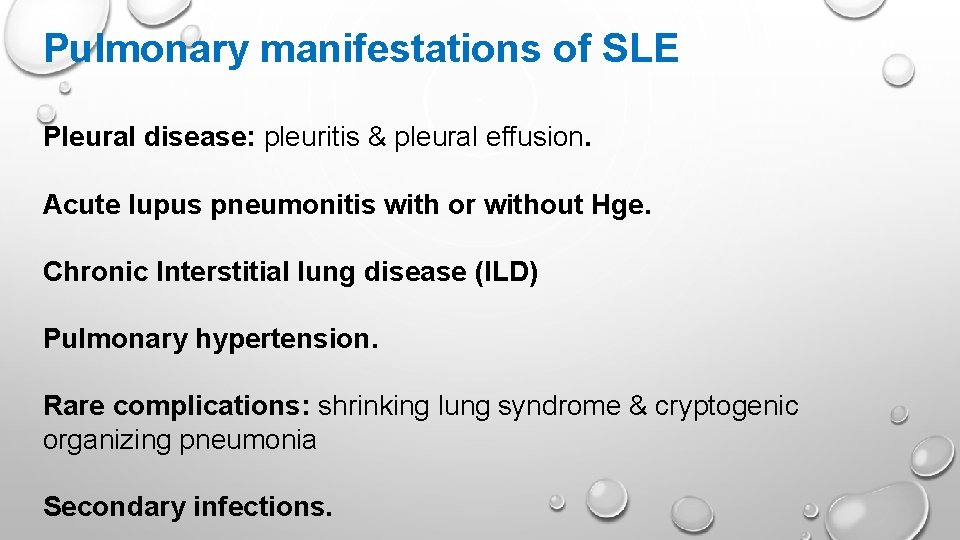 Pulmonary manifestations of SLE Pleural disease: pleuritis & pleural effusion. Acute lupus pneumonitis with