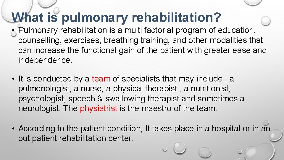 What is pulmonary rehabilitation? • Pulmonary rehabilitation is a multi factorial program of education,