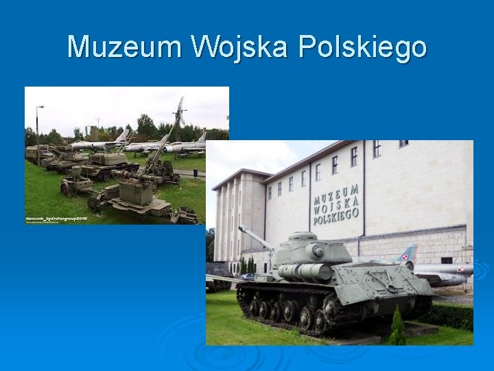 Muzeum Wojska Polskiego Muzeum Wojska Polskiego