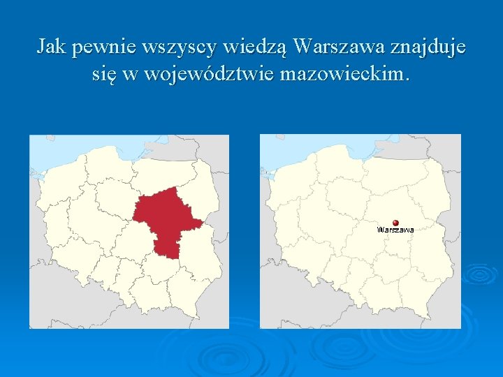Jak pewnie wszyscy wiedzą Warszawa znajduje się w województwie mazowieckim. 