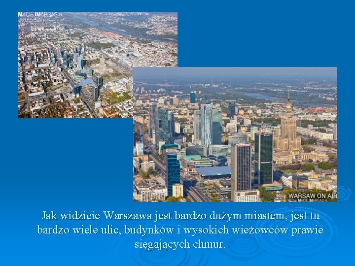 Jak widzicie Warszawa jest bardzo dużym miastem, jest tu bardzo wiele ulic, budynków i