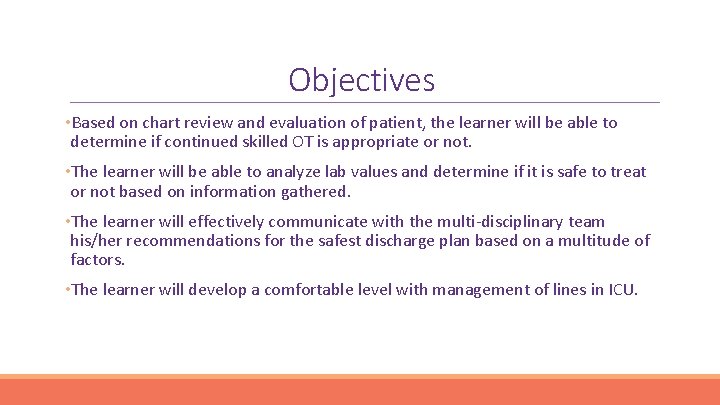 Objectives • Based on chart review and evaluation of patient, the learner will be