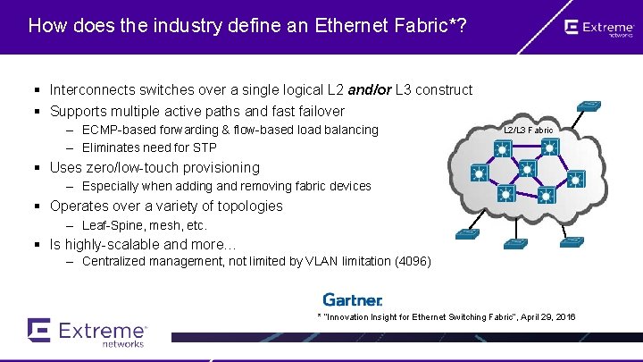 How does the industry define an Ethernet Fabric*? § Interconnects switches over a single