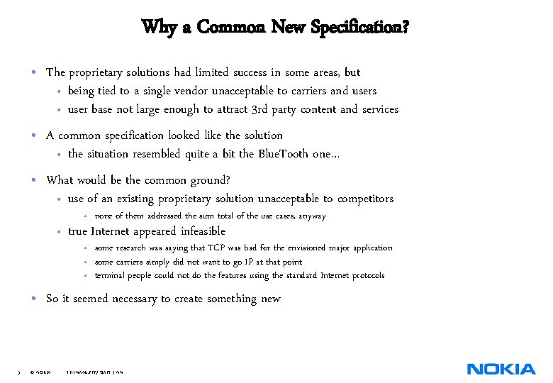 Why a Common New Specification? • The proprietary solutions had limited success in some