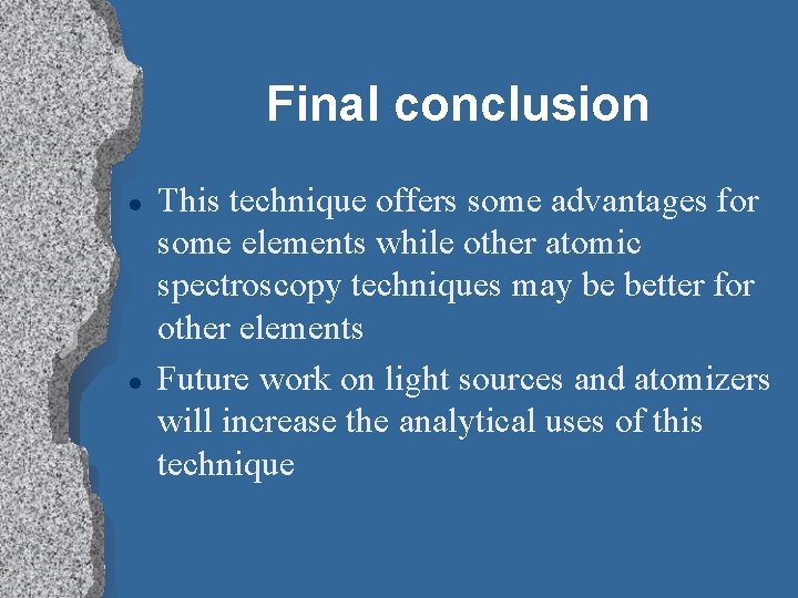 Final conclusion l l This technique offers some advantages for some elements while other