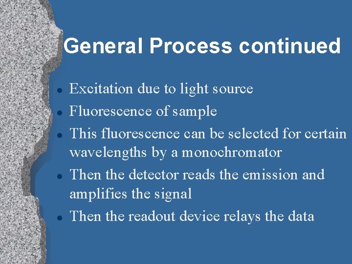 General Process continued l l l Excitation due to light source Fluorescence of sample