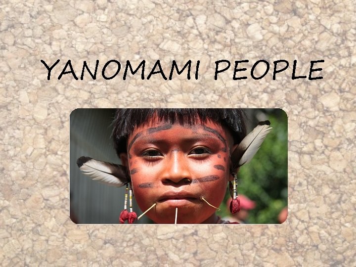 YANOMAMI PEOPLE 