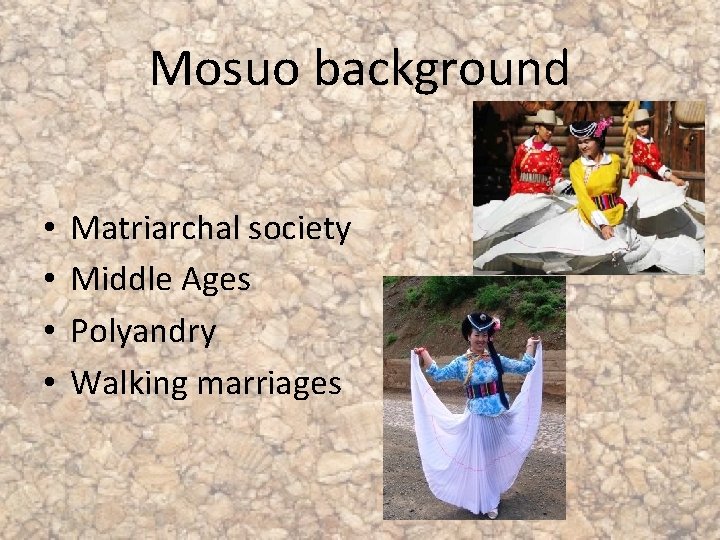Mosuo background • • Matriarchal society Middle Ages Polyandry Walking marriages 