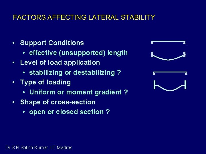 FACTORS AFFECTING LATERAL STABILITY • Support Conditions • effective (unsupported) length • Level of