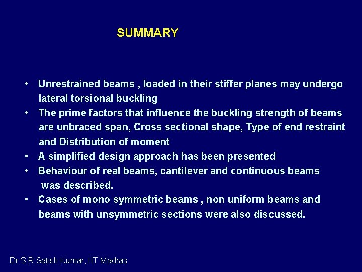 SUMMARY • Unrestrained beams , loaded in their stiffer planes may undergo lateral torsional