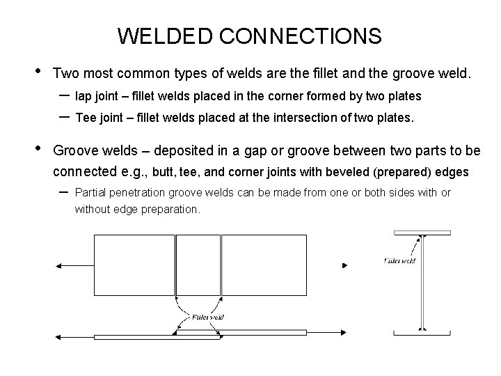 WELDED CONNECTIONS • Two most common types of welds are the fillet and the