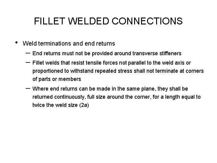 FILLET WELDED CONNECTIONS • Weld terminations and end returns – End returns must not