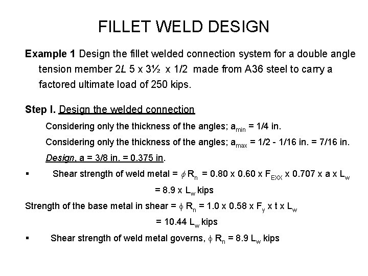 FILLET WELD DESIGN Example 1 Design the fillet welded connection system for a double