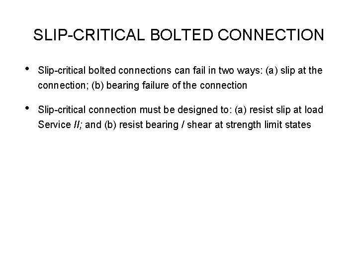 SLIP CRITICAL BOLTED CONNECTION • Slip critical bolted connections can fail in two ways: